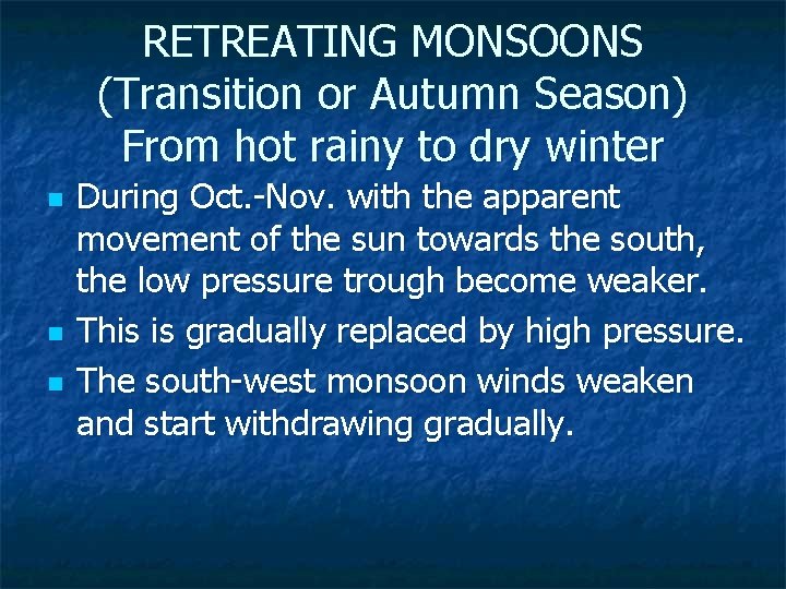 RETREATING MONSOONS (Transition or Autumn Season) From hot rainy to dry winter n n