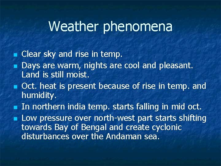 Weather phenomena n n n Clear sky and rise in temp. Days are warm,
