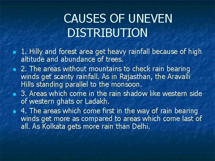 CAUSES OF UNEVEN DISTRIBUTION n n 1. Hilly and forest area get heavy rainfall