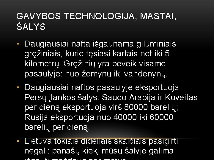 GAVYBOS TECHNOLOGIJA, MASTAI, ŠALYS • Daugiausiai nafta išgaunama giluminiais gręžiniais, kurie tęsiasi kartais net