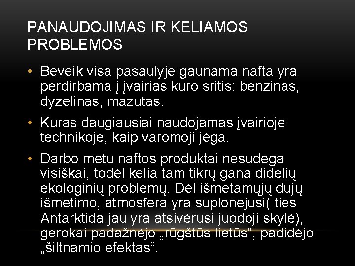 PANAUDOJIMAS IR KELIAMOS PROBLEMOS • Beveik visa pasaulyje gaunama nafta yra perdirbama į įvairias