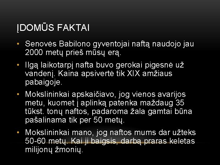 ĮDOMŪS FAKTAI • Senovės Babilono gyventojai naftą naudojo jau 2000 metų prieš mūsų erą.