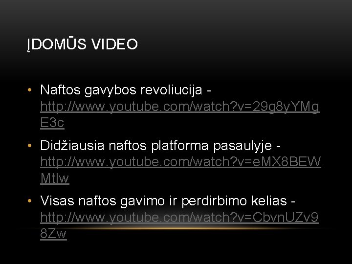ĮDOMŪS VIDEO • Naftos gavybos revoliucija http: //www. youtube. com/watch? v=29 g 8 y.