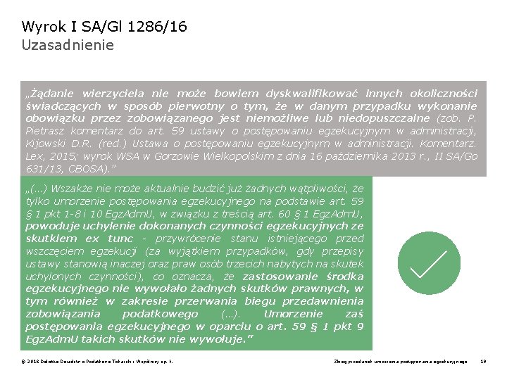 Wyrok I SA/Gl 1286/16 Uzasadnienie „Żądanie wierzyciela nie może bowiem dyskwalifikować innych okoliczności świadczących