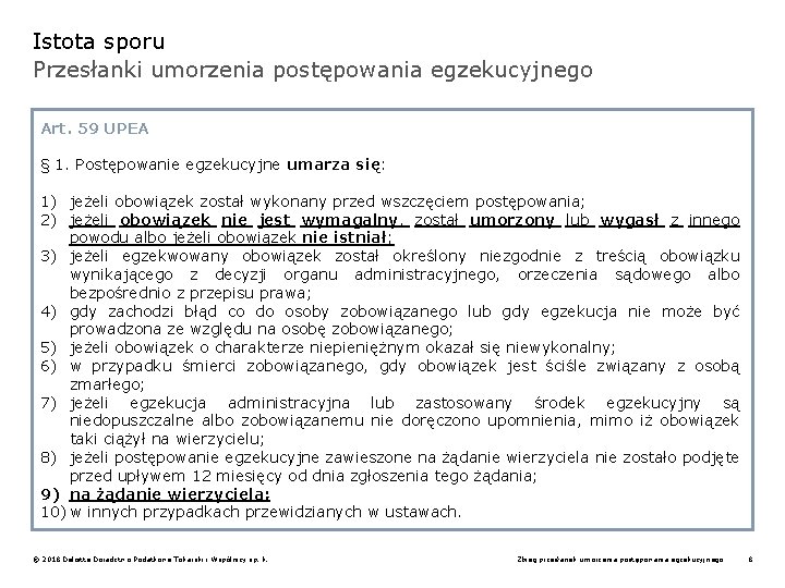 Istota sporu Przesłanki umorzenia postępowania egzekucyjnego Art. 59 UPEA § 1. Postępowanie egzekucyjne umarza