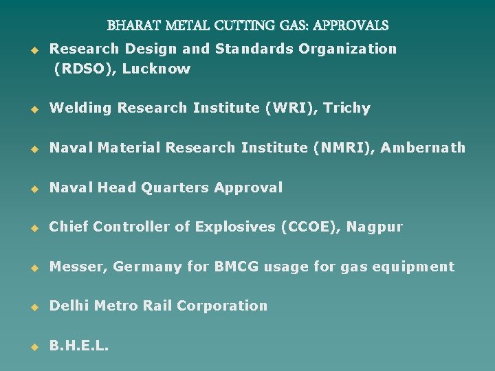 BHARAT METAL CUTTING GAS: APPROVALS u Research Design and Standards Organization (RDSO), Lucknow u