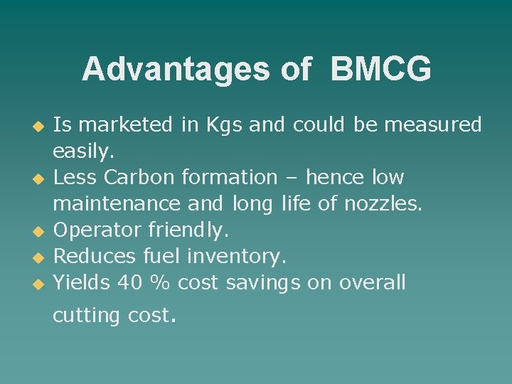 Advantages of BMCG u Is marketed in Kgs and could be measured easily. u