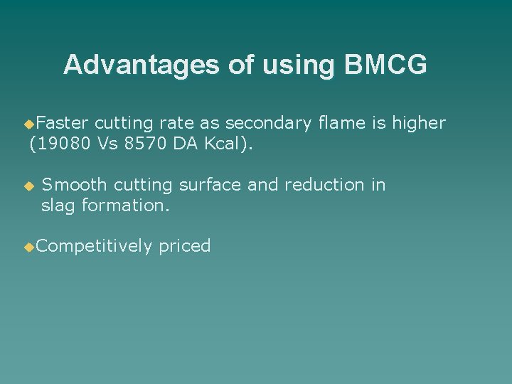 Advantages of using BMCG u. Faster cutting rate as secondary flame is higher (19080