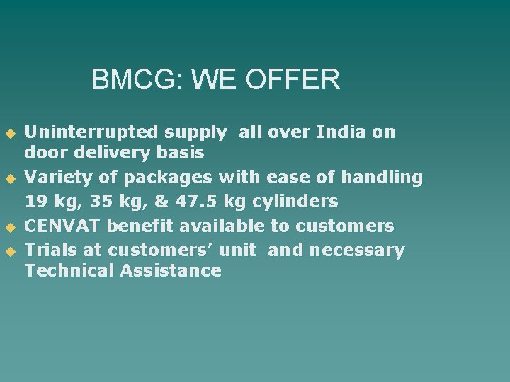 BMCG: WE OFFER u u Uninterrupted supply all over India on door delivery basis