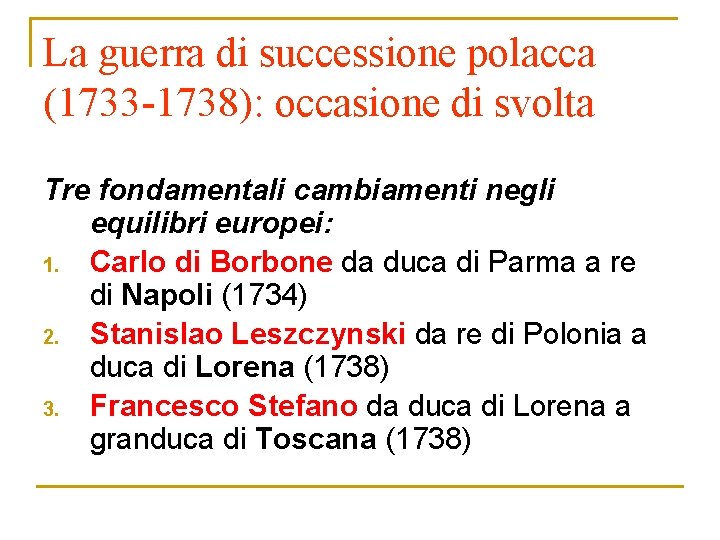 La guerra di successione polacca (1733 -1738): occasione di svolta Tre fondamentali cambiamenti negli