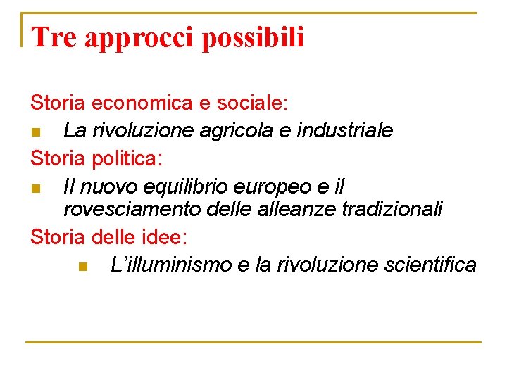 Tre approcci possibili Storia economica e sociale: n La rivoluzione agricola e industriale Storia