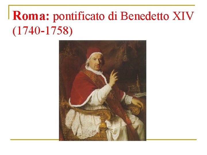 Roma: pontificato di Benedetto XIV (1740 -1758) 