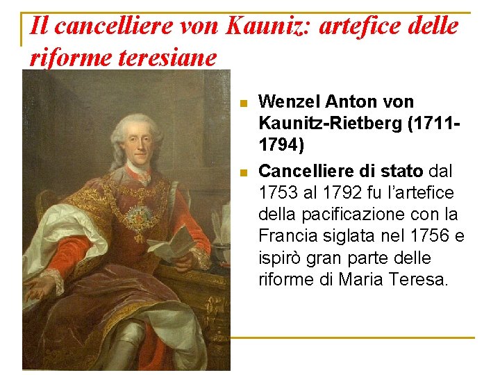 Il cancelliere von Kauniz: artefice delle riforme teresiane n n Wenzel Anton von Kaunitz-Rietberg