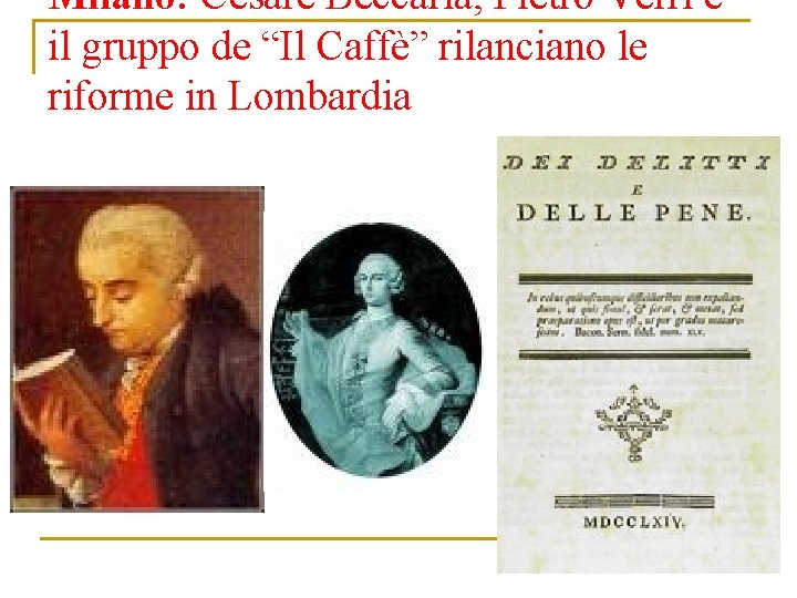 Milano: Cesare Beccaria, Pietro Verri e il gruppo de “Il Caffè” rilanciano le riforme