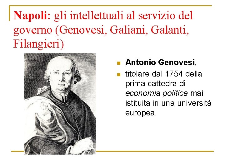 Napoli: gli intellettuali al servizio del governo (Genovesi, Galiani, Galanti, Filangieri) n n Antonio