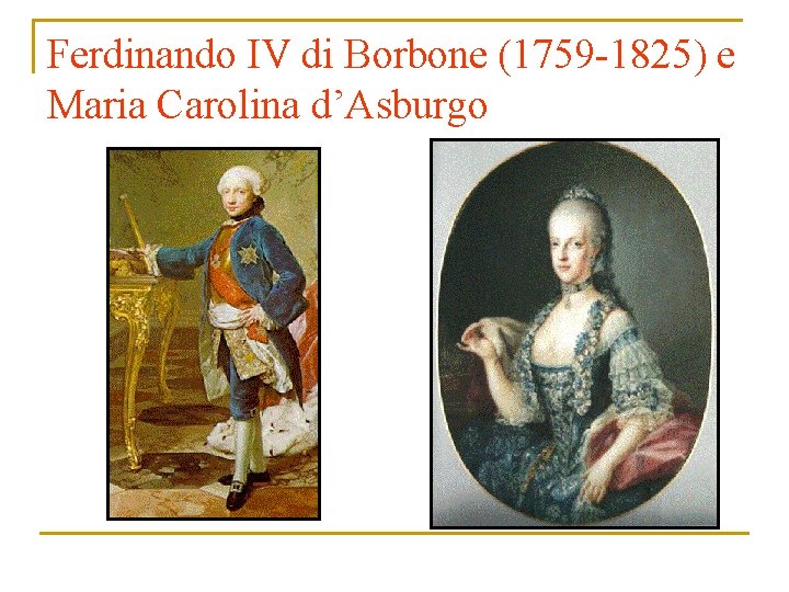 Ferdinando IV di Borbone (1759 -1825) e Maria Carolina d’Asburgo 