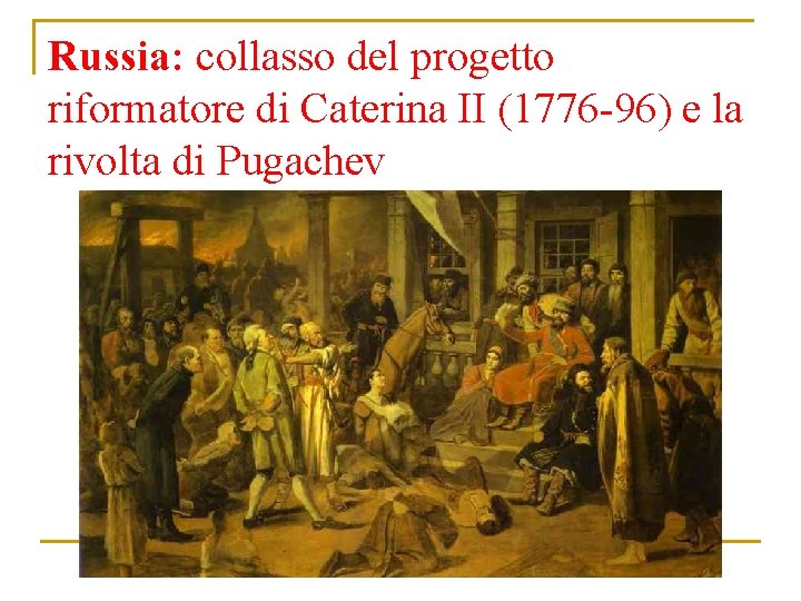 Russia: collasso del progetto riformatore di Caterina II (1776 -96) e la rivolta di