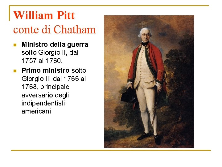 William Pitt conte di Chatham n n Ministro della guerra sotto Giorgio II, dal