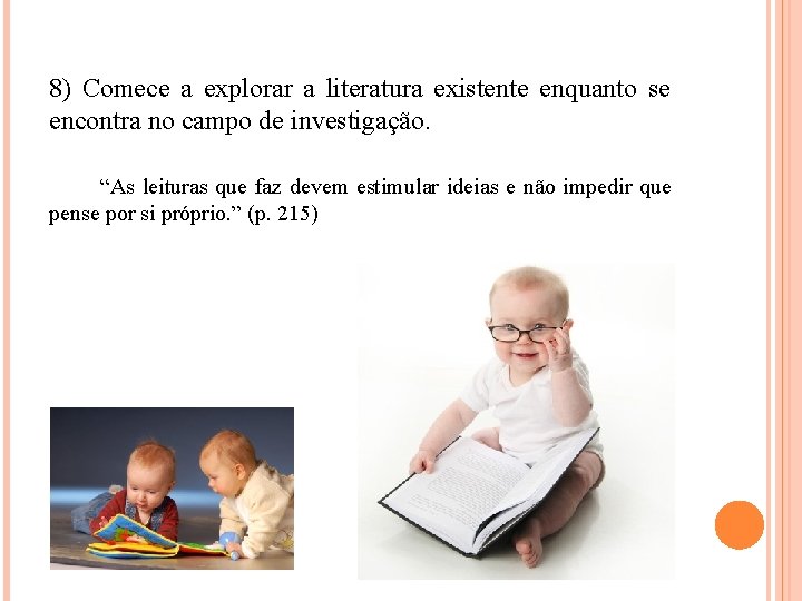 8) Comece a explorar a literatura existente enquanto se encontra no campo de investigação.