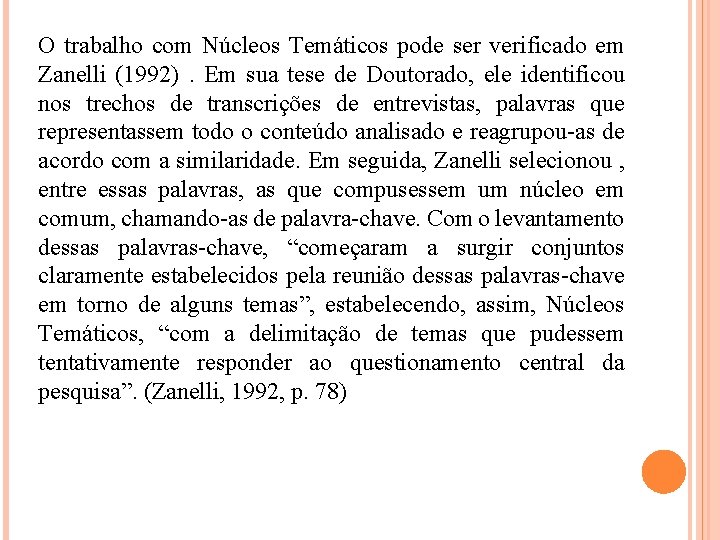 O trabalho com Núcleos Temáticos pode ser verificado em Zanelli (1992) . Em sua