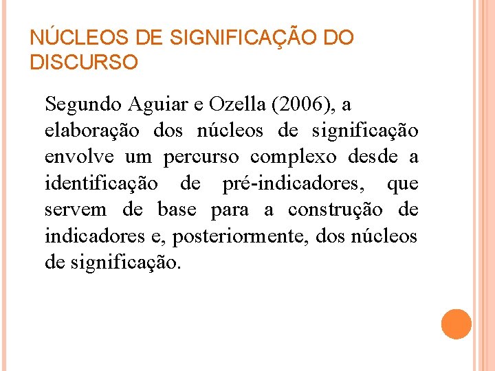 NÚCLEOS DE SIGNIFICAÇÃO DO DISCURSO Segundo Aguiar e Ozella (2006), a elaboração dos núcleos