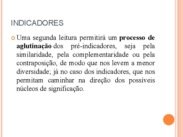 INDICADORES Uma segunda leitura permitirá um processo de aglutinação dos pré-indicadores, seja pela similaridade,