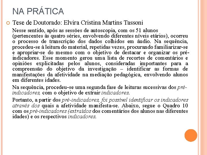 NA PRÁTICA Tese de Doutorado: Elvira Cristina Martins Tassoni Nesse sentido, após as sessões