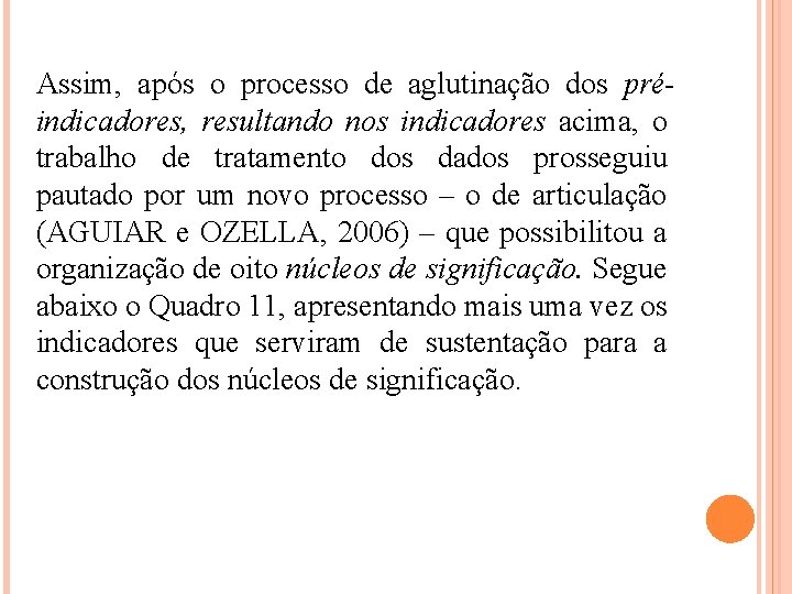 Assim, após o processo de aglutinação dos préindicadores, resultando nos indicadores acima, o trabalho