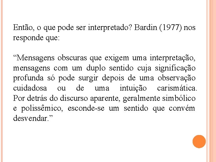 Então, o que pode ser interpretado? Bardin (1977) nos responde que: “Mensagens obscuras que