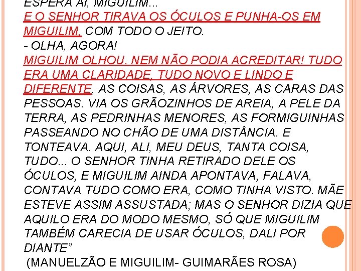 ESPERA AÍ, MIGUILIM. . . E O SENHOR TIRAVA OS ÓCULOS E PUNHA-OS EM