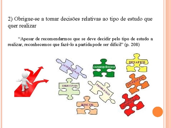 2) Obrigue-se a tomar decisões relativas ao tipo de estudo quer realizar “Apesar de