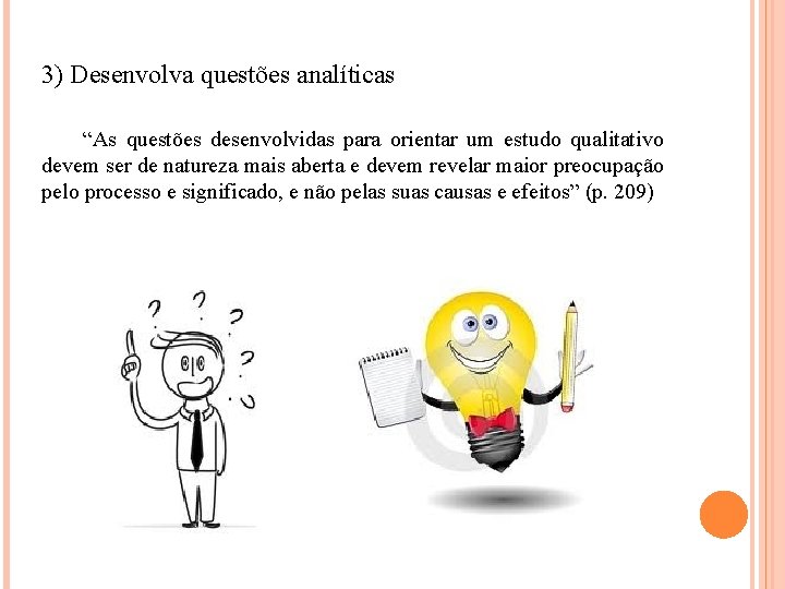 3) Desenvolva questões analíticas “As questões desenvolvidas para orientar um estudo qualitativo devem ser