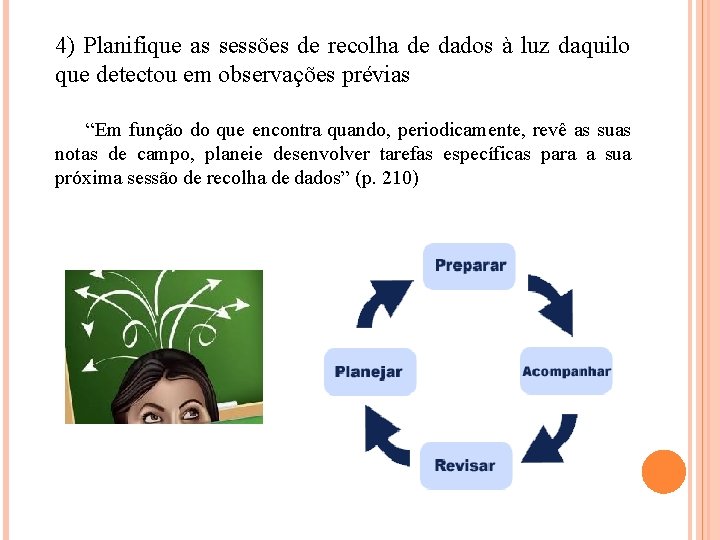 4) Planifique as sessões de recolha de dados à luz daquilo que detectou em