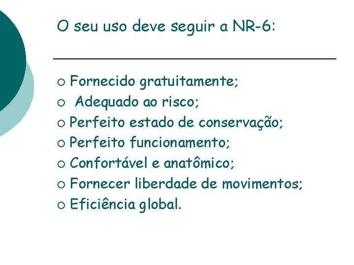O seu uso deve seguir a NR-6: Fornecido gratuitamente; ¡ Adequado ao risco; ¡