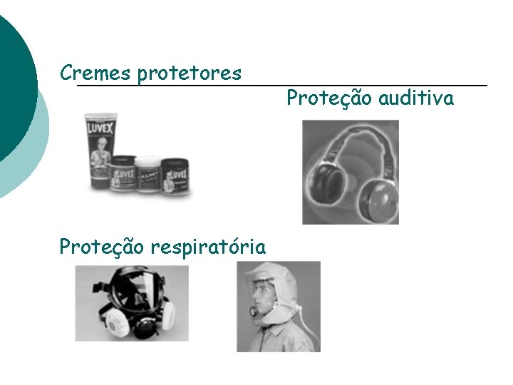 Cremes protetores Proteção respiratória Proteção auditiva 
