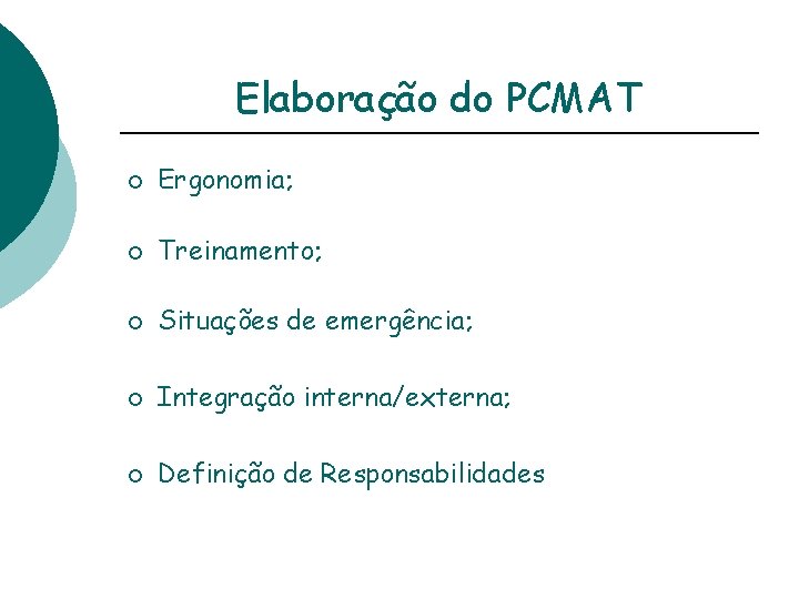 Elaboração do PCMAT ¡ Ergonomia; ¡ Treinamento; ¡ Situações de emergência; ¡ Integração interna/externa;