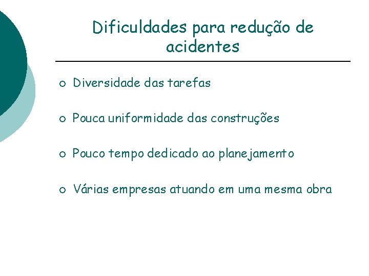 Dificuldades para redução de acidentes ¡ Diversidade das tarefas ¡ Pouca uniformidade das construções
