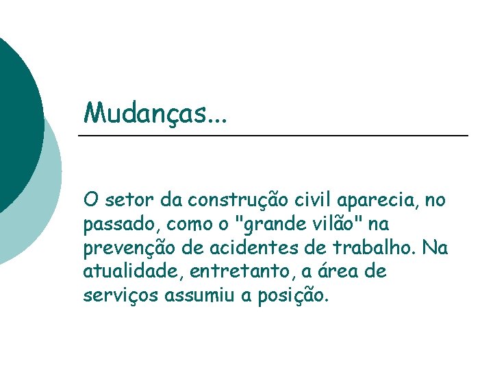 Mudanças. . . O setor da construção civil aparecia, no passado, como o "grande