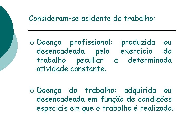 Consideram-se acidente do trabalho: ¡ ¡ Doença profissional: produzida ou desencadeada pelo exercício do