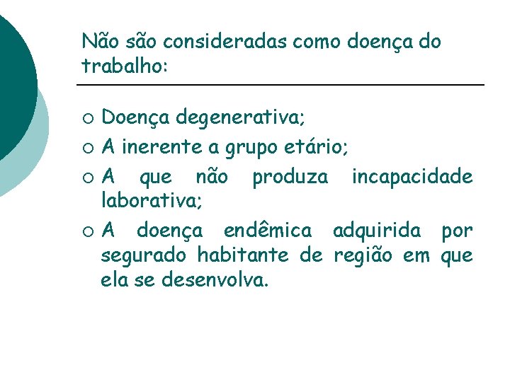 Não são consideradas como doença do trabalho: Doença degenerativa; ¡ A inerente a grupo