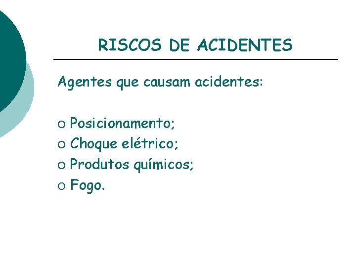 RISCOS DE ACIDENTES Agentes que causam acidentes: Posicionamento; ¡ Choque elétrico; ¡ Produtos químicos;