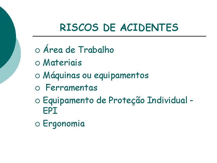 RISCOS DE ACIDENTES Área de Trabalho ¡ Materiais ¡ Máquinas ou equipamentos ¡ Ferramentas