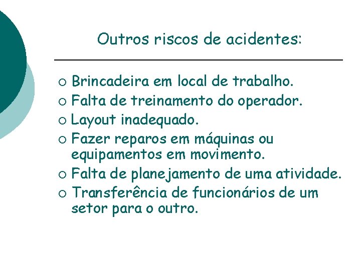 Outros riscos de acidentes: Brincadeira em local de trabalho. ¡ Falta de treinamento do