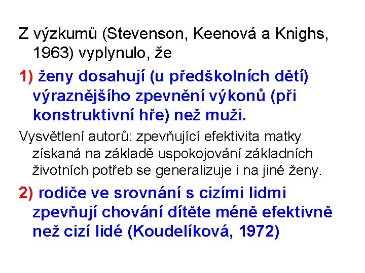 Z výzkumů (Stevenson, Keenová a Knighs, 1963) vyplynulo, že 1) ženy dosahují (u předškolních