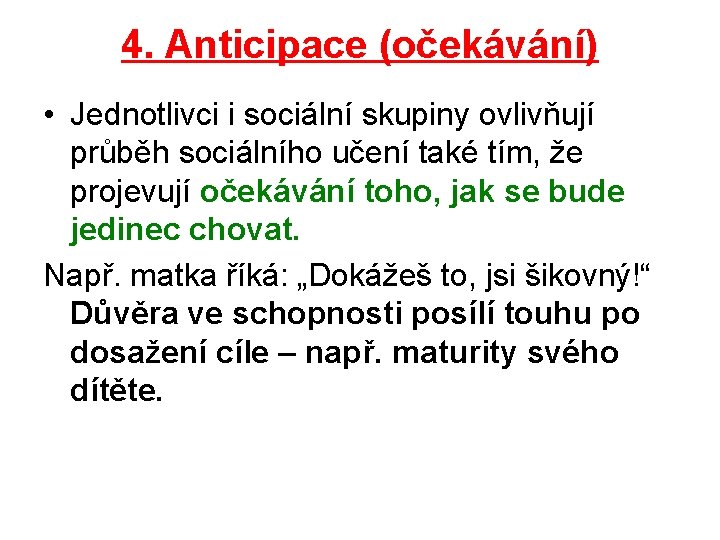 4. Anticipace (očekávání) • Jednotlivci i sociální skupiny ovlivňují průběh sociálního učení také tím,