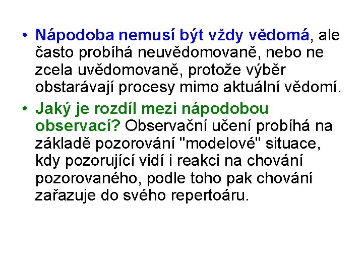  • Nápodoba nemusí být vždy vědomá, ale často probíhá neuvědomovaně, nebo ne zcela