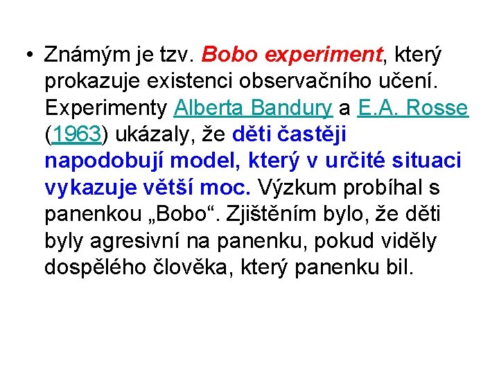  • Známým je tzv. Bobo experiment, který prokazuje existenci observačního učení. Experimenty Alberta