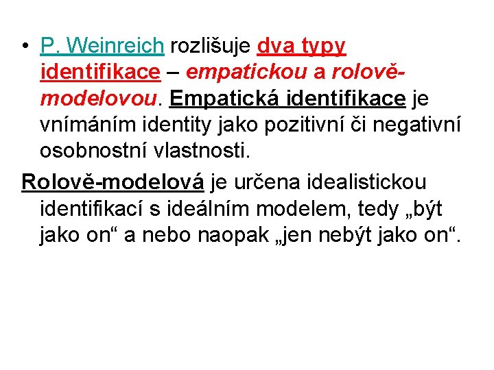  • P. Weinreich rozlišuje dva typy identifikace – empatickou a rolověmodelovou. Empatická identifikace