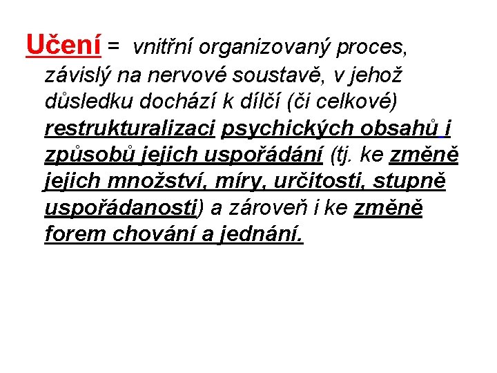 Učení = vnitřní organizovaný proces, závislý na nervové soustavě, v jehož důsledku dochází k