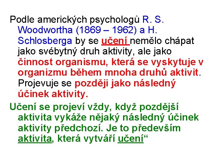 Podle amerických psychologů R. S. Woodwortha (1869 – 1962) a H. Schlosberga by se